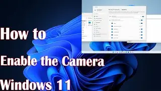 How To Enable the Camera on Windows 11