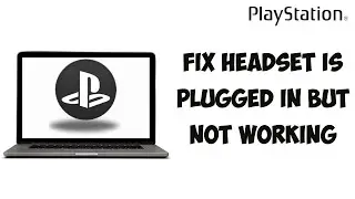 My Headset Is Plugged In But Not Working (No Audio) PS5