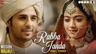 Rabba Janda - Full Video | Mission Majnu | Sidharth Malhotra, Rashmika | Jubin N, Tanishk B, Shabbir