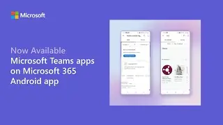 Microsoft Teams apps now available on Microsoft 365 Android app