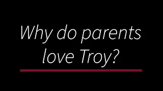 Why do parents love TROY?