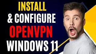 How to Install & Setup OpenVPN on Windows 11 | FREE VPN enable in Win 11 | Openvpn setup guide win