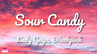 Lady Gaga, BLACKPINK - Sour Candy (Lyrics)