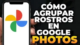 Cómo agrupar rostros en Google Photos (Tutorial)