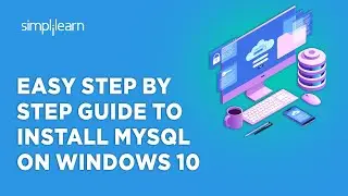 Easy Step By Step Guide to Install MySQL on Windows 10| MySQL Installation | Simplilearn