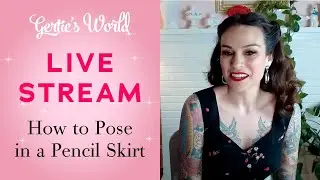 Gertie's Live Stream 3/20: How to Pose in a Pencil Skirt