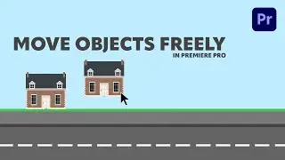 Move objects around freely in Premiere Pro