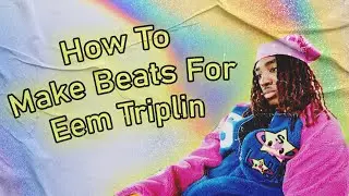 How To Make Beats For Eem Triplin | From Scratch Tutorial