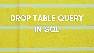 Drop Table Query In SQL