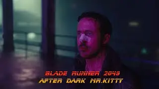 ♫ Blade Runner 2049 | After Dark - Mr.Kitty | Dark Phoenix | 1080p | Бегущий по лезвию 2049 ♫