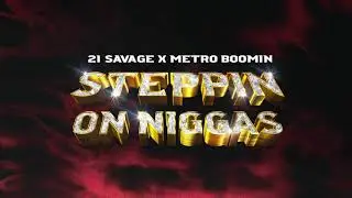 21 Savage x Metro Boomin - Steppin On Niggas (Official Audio)