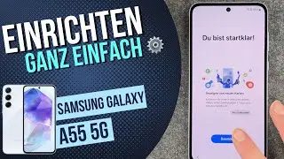 Samsung Galaxy A55 Wie einrichten?