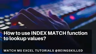 How to use INDEX MATCH function to lookup values? - A VLOOKUP Alternative