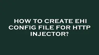 How to create ehi config file for http injector?