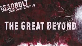 Chris Christodoulou - The Great Beyond | DEADBOLT (2016)