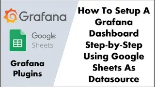 How to Setup a Grafana Dashboard Step-by-Step Using GoogleSheet as Datasource