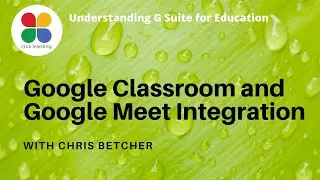 Understanding Google Classroom and Google Meet Integration