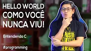 Hello World Como Você Nunca Viu! | Entendendo C