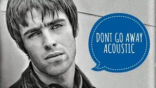 LIAM GALLAGHER - DON'T GO AWAY (ACOUSTIC)