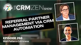 Referral Partner Management via CRM Automation - CRM Zen Show Episode 298