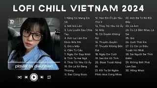 Nắng Có Mang Em Về,Nổi Gió Lên,Em Có Quen Người Nào Chưa♬Nhạc Lofi Chill Top Xu Hướng2024 Triệu View