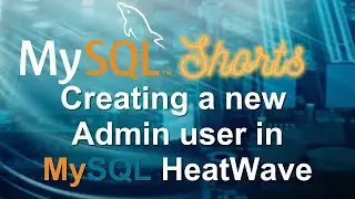 Episode-060 - Creating a new Admin user in MySQL HeatWave