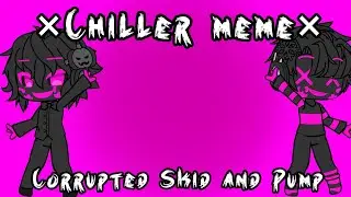 || Chiller meme || Corrupted Skid And Pump || Friday Nigth Funkin Corrupted Mod || leer desc ||
