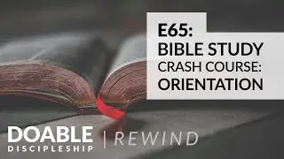 Doable Discipleship Rewind - Bible Study Crash Course: Orientation