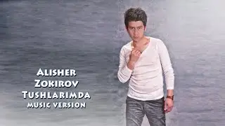 Alisher Zokirov - Tushlarimda | Алишер Зокиров - Тушларимда (music version)