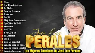 Jose Luis Perales Sus Mejores Éxitos - 30 Grandes Éxitos, Sus Mejores Canciones (Álbum Completo )