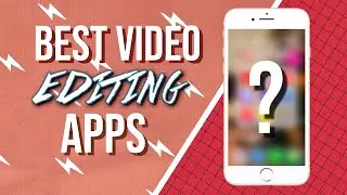 Best Video Editing Apps (IOS/Android phones)