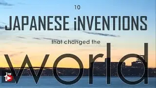 10 JAPANESE iNVENTIONS that changed the world