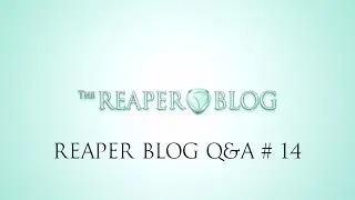 The REAPER Blog Q&A # 14 | switching from Cubase; control surfaces; Burn out