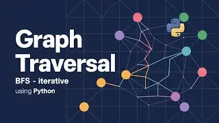 Graph Traversal | BFS | Iterative Method | Python