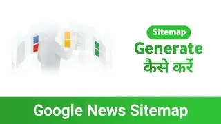 How To Generate Google News Sitemap - XML Sitemap For Google News