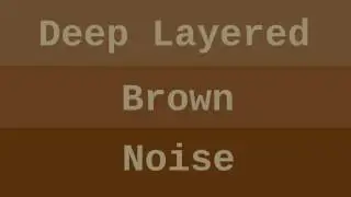 Deep Layered Brown Noise ( 10 Hours )