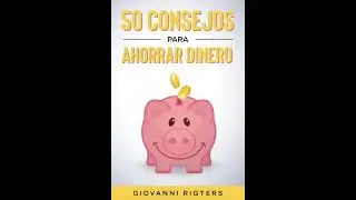 50 Consejos Para Ahorrar Dinero | Educación financiera para principiantes - Audiolibro en español