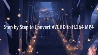 How to Convert AVCHD to H.264 Files?