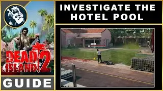 Dead Island 2 Investigate the Hotel Pool | Guide