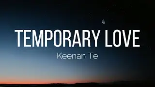 Keenan Te - Temporary Love (Lyrics)