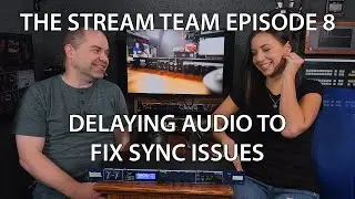 Stream Team 8 - Delaying Audio to Fix Sync Issues