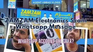 Scam Alert | Zamzam Electronics Scam Whatsapp Message | Agent Abbas Vlogs