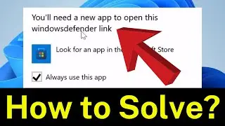 How to Fix You'll Need A New App To Open This Windowsdefender Link Error In Windows 11