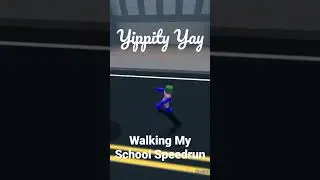 Walking My School Speedrun