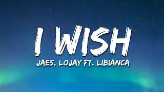 JAE5, Lojay - I Wish (Lyrics) ft. Libianca