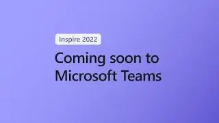 Coming Soon to Microsoft Teams: Inspire 2022