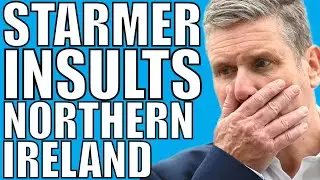 Starmer Insults Northern Ireland