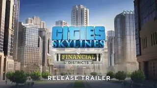 Cities: Skylines Financial Districts Mini Expansion Official Release Trailer | Available NOW!