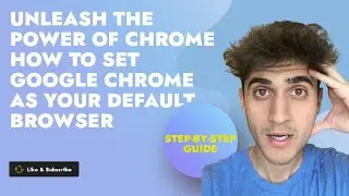 Unleash the Power of Chrome: How to Set Google Chrome as Your Default Browser | Step-by-Step Guide