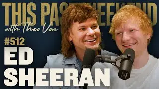 Ed Sheeran | This Past Weekend w/ Theo Von #512